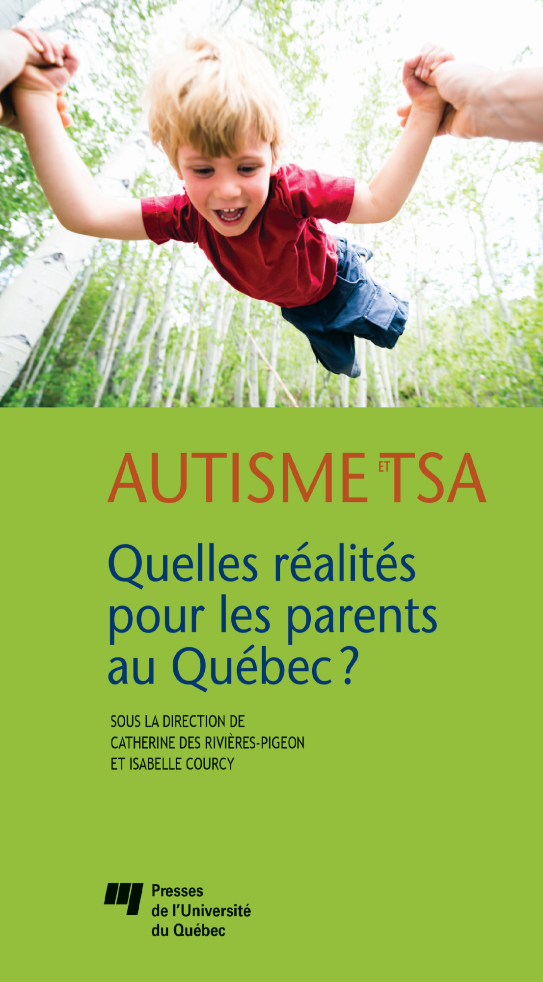 Couverture du livre Autisme et TSA : quelles réalités pour les parents au Québec?, sous la direction de Catherine des Rivières-Pigeon et Isabelle Courcy, PUQ