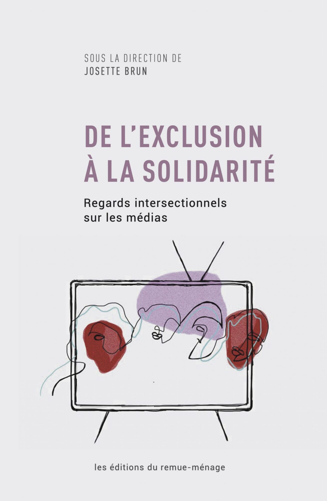 Couverture de De l'exclusion à la solidarité. Regards intersectionnels sur les médias, sous la direction de Josette Brun, Éditions du remue-ménage