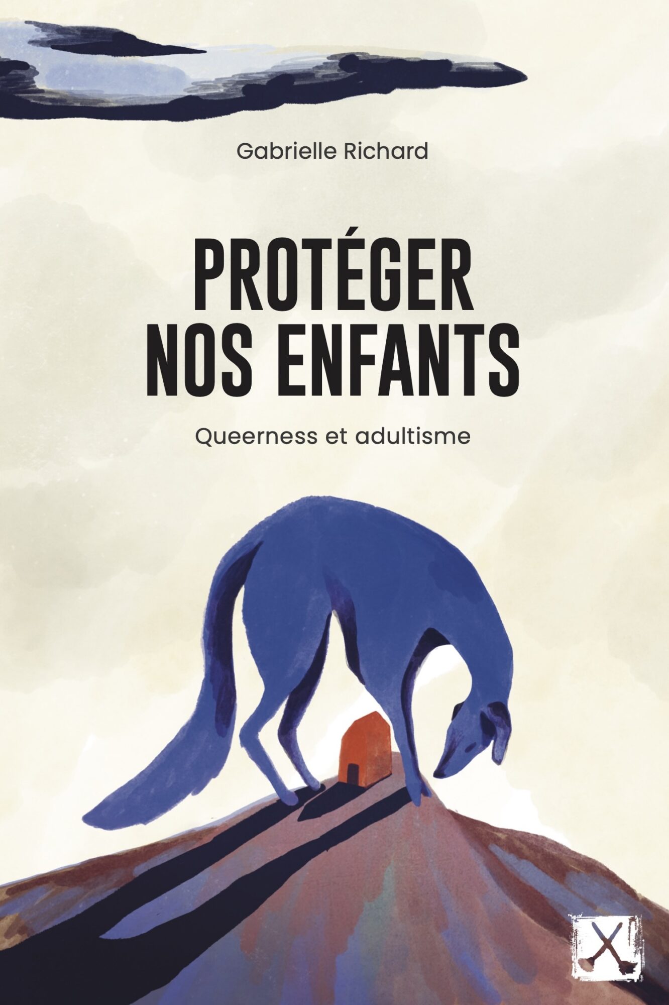 Couverture de Protéger nos enfants : queerness et adultisme, de Gabrielle Richard, illustrée d'un grand loup bleu penché sur une petite maison