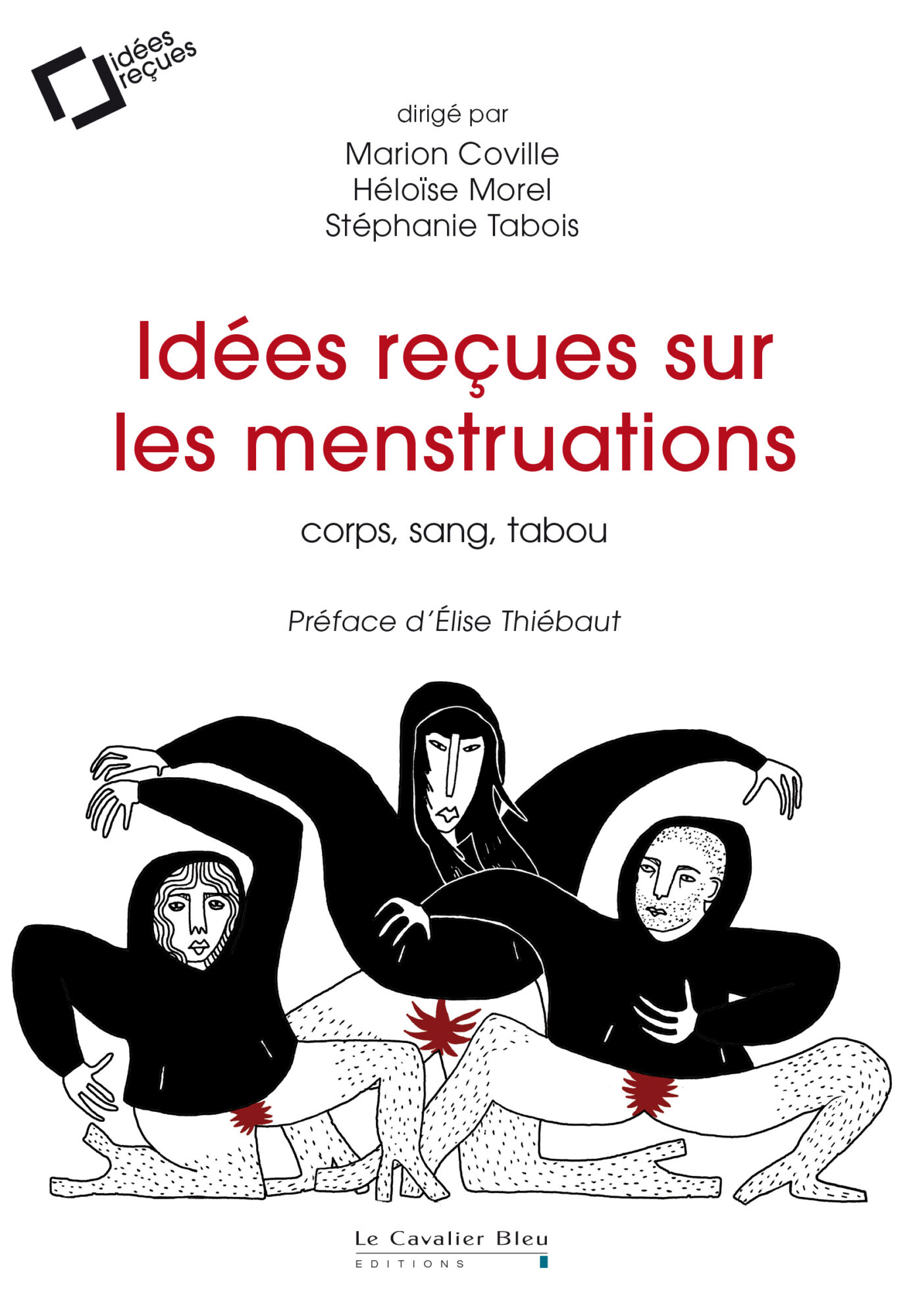 Couverture de Idées reçues sur les menstruations : corps, sang, tabou, dirigé par Marion Coville, Héloïse Morel et Stéphanie Tabois, Le Cavalier Bleu