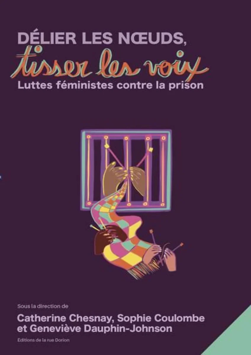 Couverture de Délier les nœuds, tisser les voix : luttes féministes contre la prison, dir. Catherine Chesnay, Sophie Coulombe et Geneviève Dauphin-Johnson