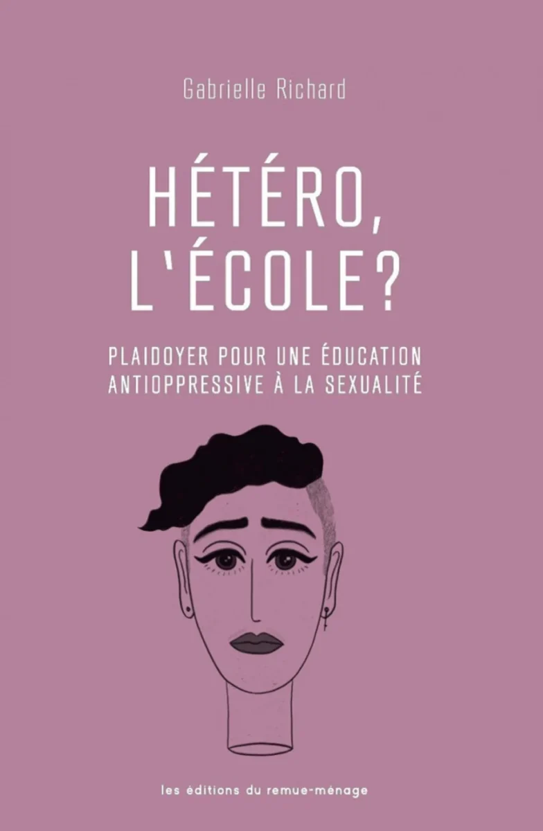 Couverture du livre Hétéro, l'école? Plaidoyer pour une éducation antioppressive à la sexualité, de Gabrielle Richard, éditions du remue-ménage